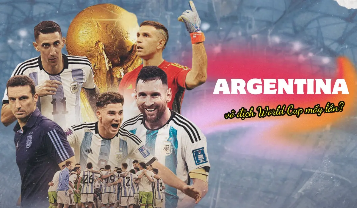 Argentina vô địch World Cup mấy lần? Đoạt cúp khi nào?