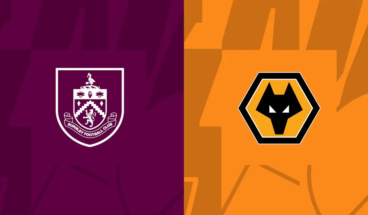 Nhận định Burnley đấu với Wolves: Tiếp tục nuôi hy vọng trụ hạng