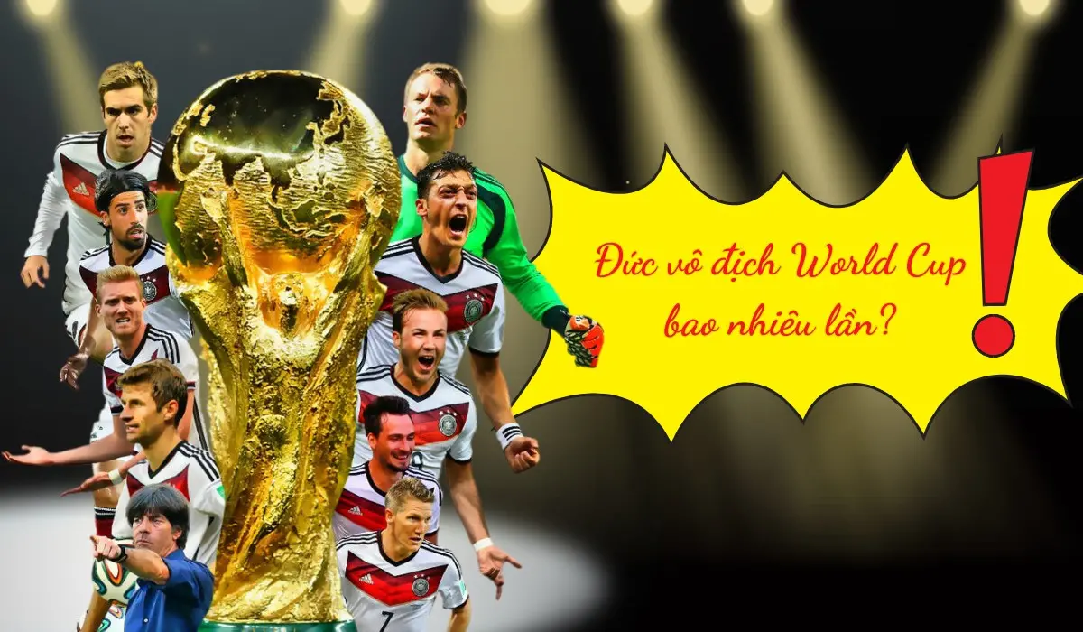 Đức vô địch World Cup bao nhiêu lần? Lần cuối cùng là khi nào?