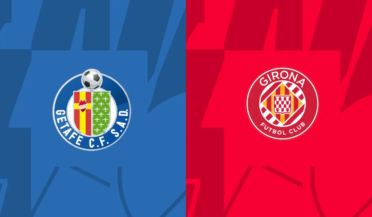 Nhận định Getafe vs Girona: Tiếp tục bám đuổi Real Madrid?