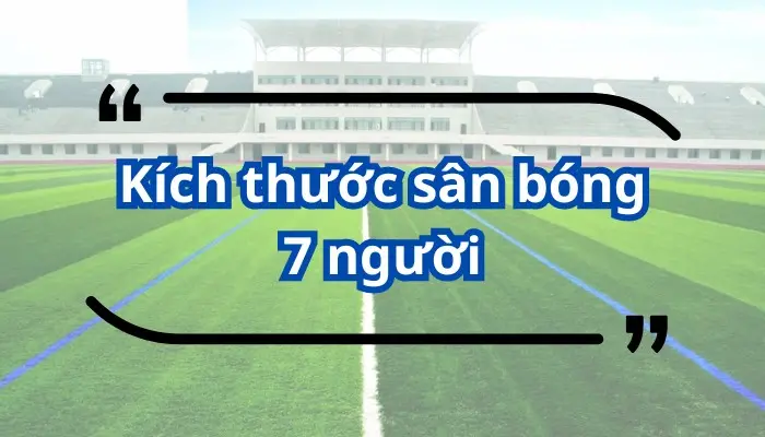 Kích thước sân bóng 7 người theo chuẩn VFF