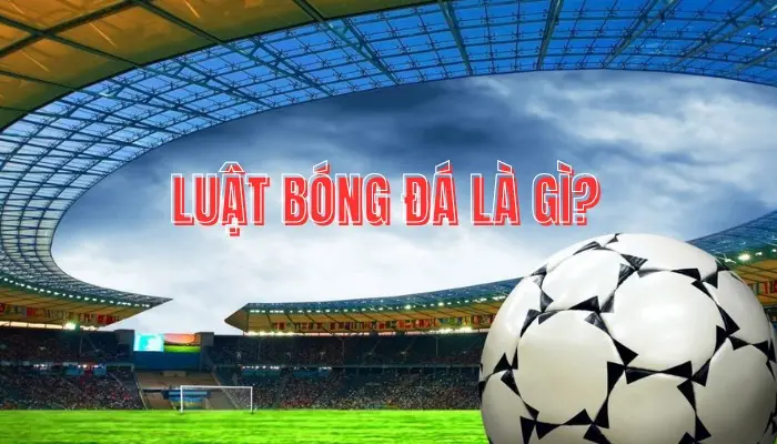 Luật bóng đá là gì?