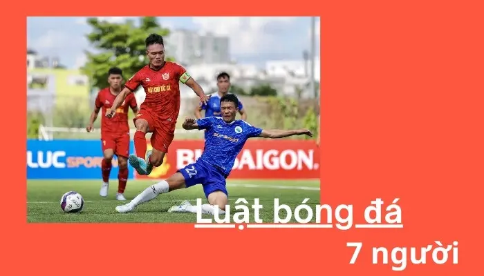 Luật bóng đá 7 người cơ bản nhất