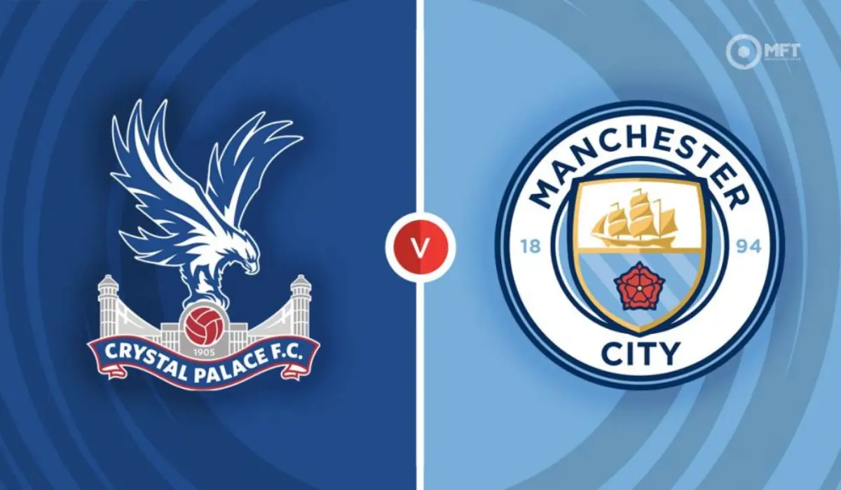 Nhận định Crystal Palace đấu với Manchester City: Chiến thắng dễ dàng cho đội khách?
